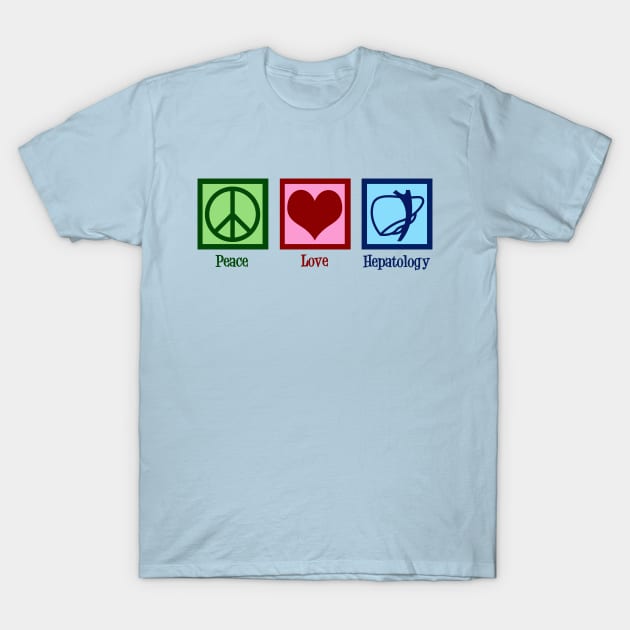 Peace Love Hepatology T-Shirt by epiclovedesigns